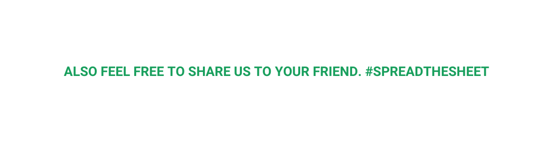 ALSO FEEL FREE TO SHARE US TO YOUR FRIEND SPREADTHESHEET